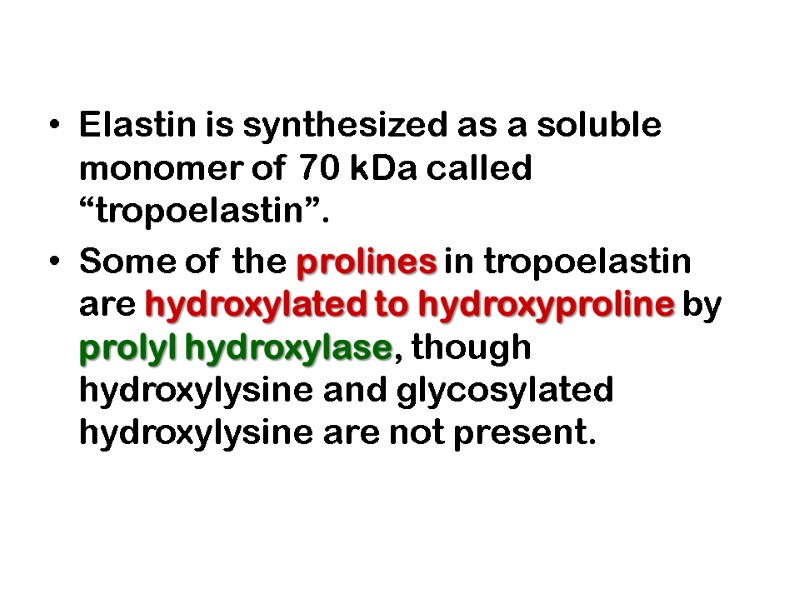 Elastin is synthesized as a soluble monomer of 70 kDa called “tropoelastin”.  Some